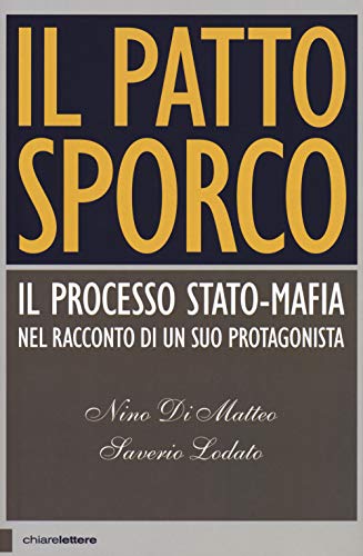 Il patto sporco. Il processo Stato-mafia nel racconto di un suo protagonista (Principioattivo) Il patto sporco. Il processo Stato-mafia nel racconto di un suo protagonista (Principioattivo)