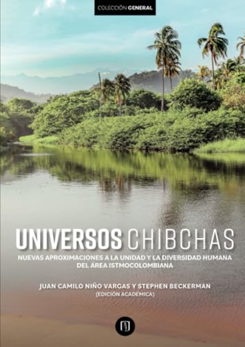 Universos chibchas: Nuevas aproximaciones a la unidad y la diversidad humana del área istmocolombiana Universos chibchas: Nuevas aproximaciones a la unidad y la diversidad humana del área istmocolombiana von Universidad de los Andes