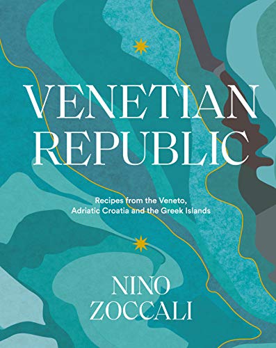Venetian Republic: Recipes and stories from the shores of the Adriatic, the Dalmatian Coast and the Greek islands von Bloomsbury