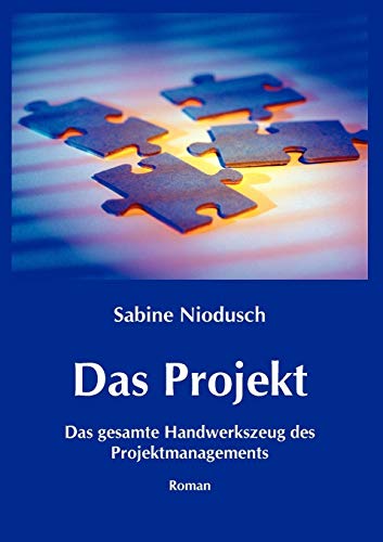 Das Projekt: Das gesamte Handwerkszeug des Projektmanagements