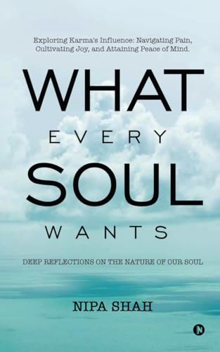 What Every Soul Wants: Deep Reflections on the Nature of our Soul von Notion Press