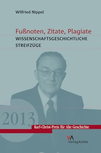 Fußnoten, Zitate, Plagiate: Wissenschaftsgeschichtliche Streifzüge (Karl-Christ-Preis für Alte Geschichte, Band 1)