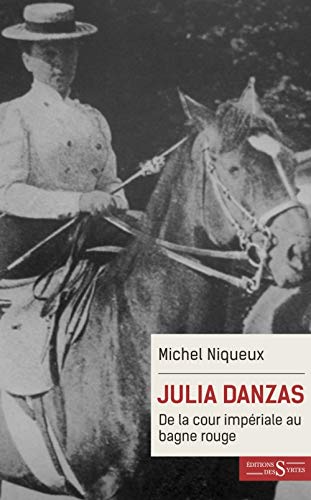 Julia Danzas - De la cour impériale au bagne rouge Julia Danzas - De la cour impériale au bagne rouge von DES SYRTES
