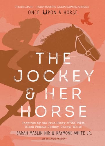 The Jockey & Her Horse: Inspired by the True Story of the First Black Female Jockey, Cheryl White (Once Upon a Horse, 2)