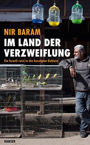 Im Land der Verzweiflung: Ein Israeli reist in die besetzten Gebiete von Hanser, Carl GmbH + Co.