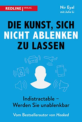 Die Kunst, sich nicht ablenken zu lassen: Indistractable - Werden Sie unablenkbar