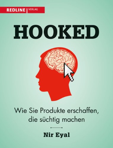 Hooked: Wie Sie Produkte erschaffen, die süchtig machen von Redline Verlag