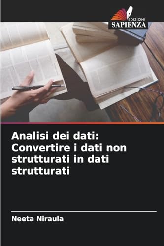 Analisi dei dati: Convertire i dati non strutturati in dati strutturati von Edizioni Sapienza