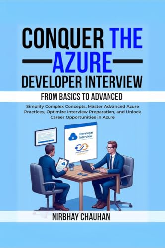 Conquer the Azure Developer Interview: From Basics to Advanced: Simplify Complex Concepts, Master Advanced Azure Practices, Optimize Interview Preparation, and Unlock Career Opportunities in Azure von Notion Press