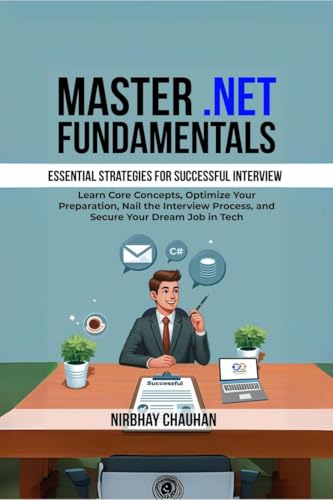 Master .NET Fundamentals: Learn Core Concepts, Optimize Your Preparation, Nail the Interview Process, and Secure Your Dream Job in Tech von Notion Press