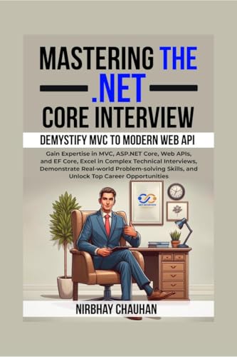 Mastering the .NET Core Interview: Gain Expertise in MVC, ASP.NET Core, Web APIs, and EF Core, Excel in Complex Technical Interviews von Notion Press