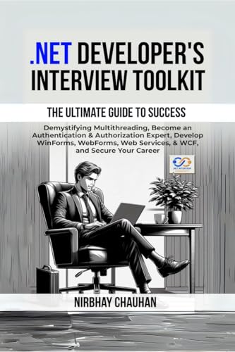 .Net Developer's Interview Toolkit: Demystifying Multithreading, Become an Authentication & Authorization Expert, Develop WinForms, WebForms, Web Services, & WCF, and Secure Your Career von Notion Press