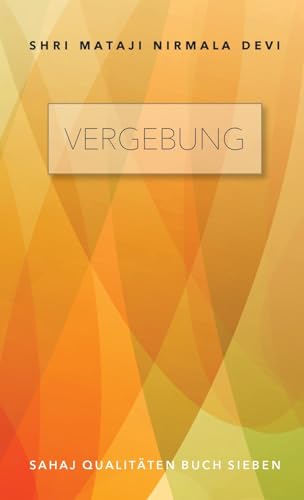 Vergebung – Sahaj Qualitäten Buch Sieben von Lulu.com