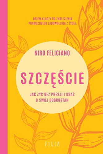 Szczęście.: Jak żyć bez presji i dbać o swój dobrostan Szczęście.: Jak żyć bez presji i dbać o swój dobrostan von Filia