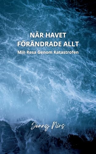 När havet förändrade allt: Min resa genom katastrofen von BoD – Books on Demand – Schweden