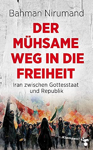 Der mühsame Weg in die Freiheit: Iran zwischen Gottesstaat und Republik von Klampen, Dietrich zu