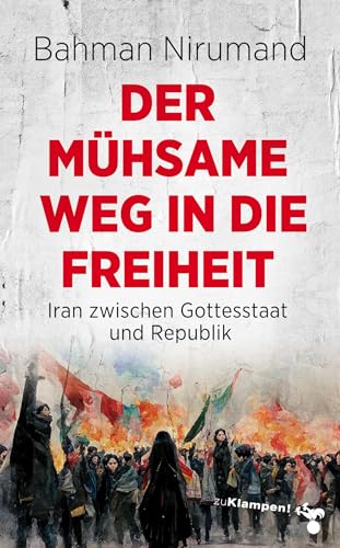 Der mühsame Weg in die Freiheit: Iran zwischen Gottesstaat und Republik