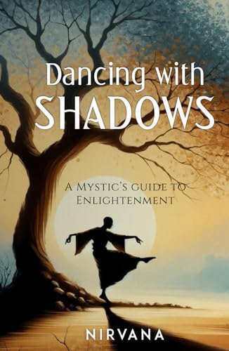 Dancing with Shadows: A Mystic's Guide to Enlightenment von Nirvana Foundation