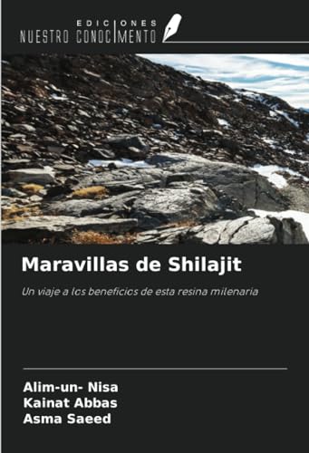 Maravillas de Shilajit: Un viaje a los beneficios de esta resina milenaria von Ediciones Nuestro Conocimiento