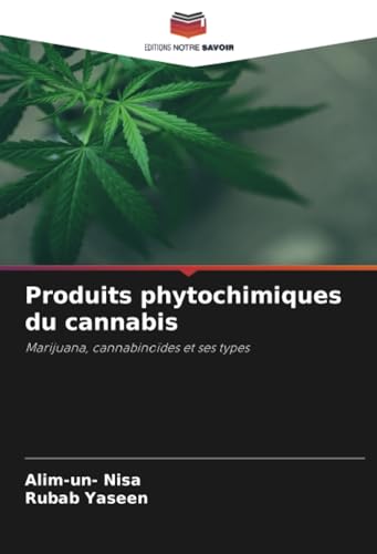 Produits phytochimiques du cannabis: Marijuana, cannabinoïdes et ses types von Editions Notre Savoir