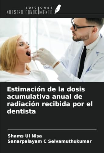 Estimación de la dosis acumulativa anual de radiación recibida por el dentista von Ediciones Nuestro Conocimiento