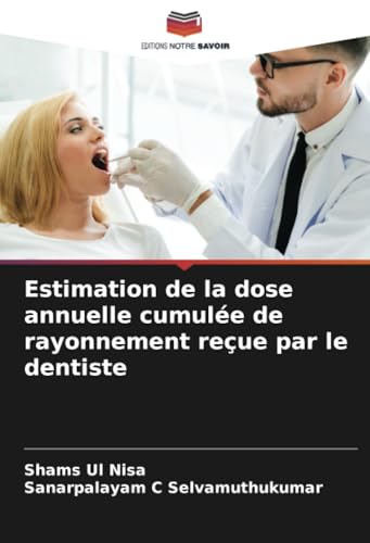 Estimation de la dose annuelle cumulée de rayonnement reçue par le dentiste von Editions Notre Savoir