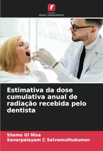 Estimativa da dose cumulativa anual de radiação recebida pelo dentista von Edições Nosso Conhecimento