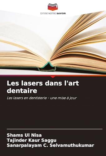 Les lasers dans l'art dentaire: Les lasers en dentisterie - une mise à jour von Editions Notre Savoir