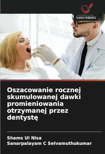 Oszacowanie rocznej skumulowanej dawki promieniowania otrzymanej przez dentystę von Wydawnictwo Nasza Wiedza