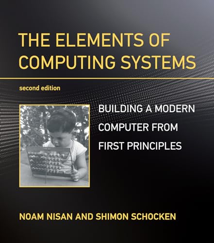 The Elements of Computing Systems, second edition: Building a Modern Computer from First Principles von MIT Press