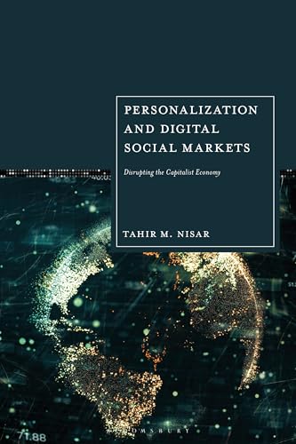 Personalization and Digital Social Markets: Disrupting the Capitalist Economy Personalization and Digital Social Markets: Disrupting the Capitalist Economy von Bloomsbury Academic