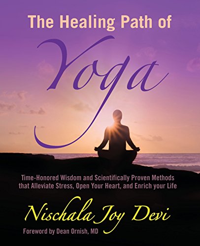 The Healing Path of Yoga: Time-Honored Wisdom and Scientifically Proven Methods that Alleviate Stress, Open Your Heart, and Enrich your Life von Createspace Independent Publishing Platform