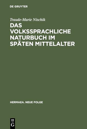 Das volkssprachliche Naturbuch im späten Mittelalter: Sachkunde und Dinginterpretation bei Jacob van Maerlant und Konrad von Megenberg (Hermaea. Neue Folge, 48, Band 48)