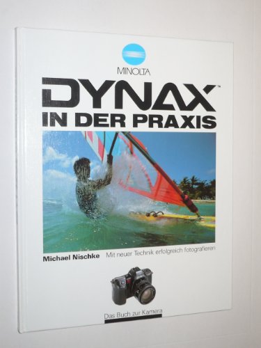Dynax in der Praxis. Minolta. Mit neuer Technik erfolgreich fotografieren