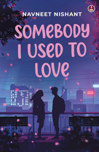 Somebody I Used to Love: A coming of age love story Somebody I Used to Love: A coming of age love story von Srishti Publishers & Distributors