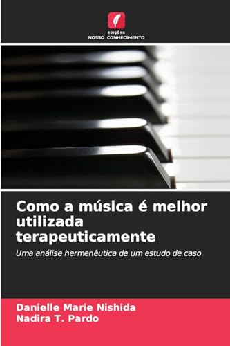 Como a música é melhor utilizada terapeuticamente: Uma análise hermenêutica de um estudo de caso von Edições Nosso Conhecimento