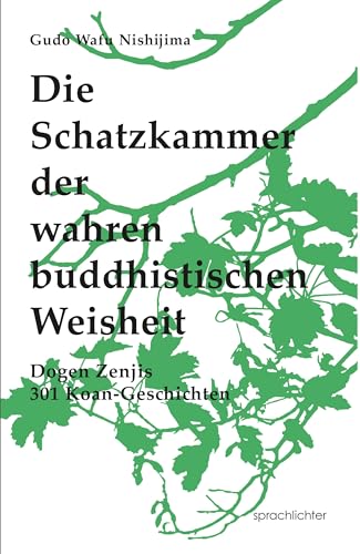 Die Schatzkammer der wahren buddhistischen Weisheit: Dogen Zenjis 301 Koan-Geschichten von Sprachlichter Verlag