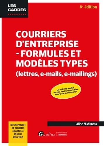 Courriers d'entreprise - Formules et modèles types (lettres, e-mails, e-mailings): Des formules et modèles adaptés à chaque situation - Les 100 mots ... incontournables dans la vie de l'entreprise