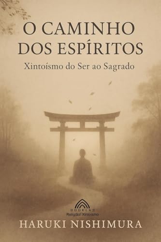 O Caminho dos Espíritos: Xintoísmo: do Ser ao Sagrado von Imprint