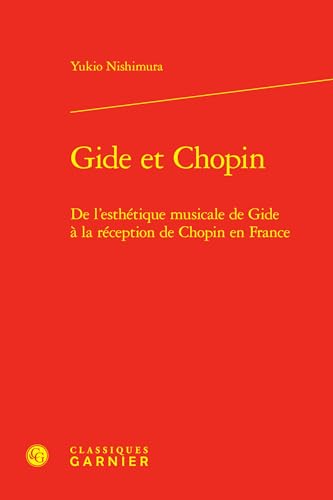 Gide et Chopin: De l'esthétique musicale de Gide à la réception de Chopin en France Gide et Chopin: De l'esthétique musicale de Gide à la réception de Chopin en France von CLASSIQ GARNIER