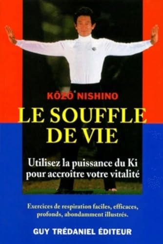 Le souffle de vie - Utilisez la puissance du Ki pour accroître votre vitalité