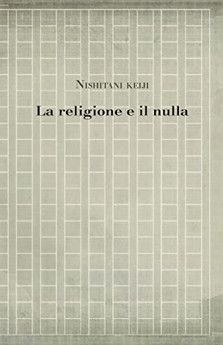 La religione e il nulla (Studies in Japanese Philosophy, Band 11)