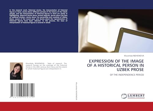 EXPRESSION OF THE IMAGE OF A HISTORICAL PERSON IN UZBEK PROSE: OF THE INDEPENDENCE PERIOD von LAP LAMBERT Academic Publishing