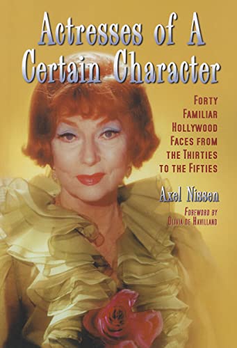 Actresses of a Certain Character: Forty Familiar Hollywood Faces from the Thirties to the Fifties von McFarland & Company
