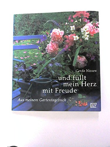 Und füllt mein Herz mit Freude. Aus meinem Gartentagebuch