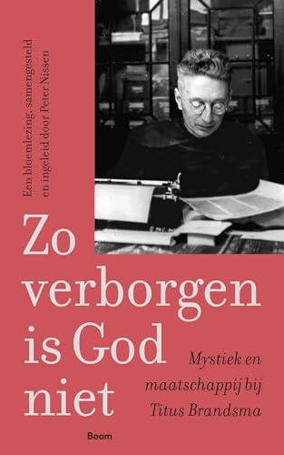 Zo verborgen is God niet: Mystiek en maatschappij bij Titus Brandsma von Boom