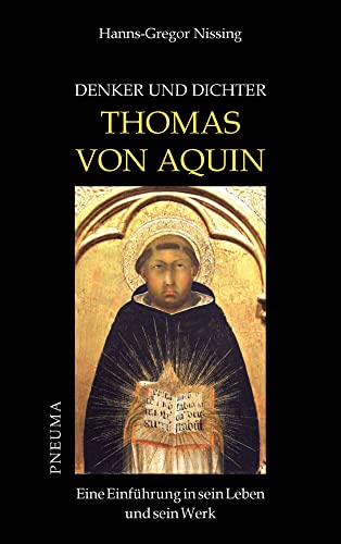 Denker und Dichter: Thomas von Aquin: Eine Einführung in sein Leben und sein Werk