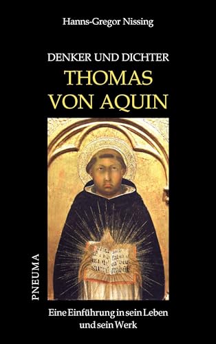 Denker und Dichter: Thomas von Aquin: Eine Einführung in sein Leben und sein Werk von Pneuma Verlag