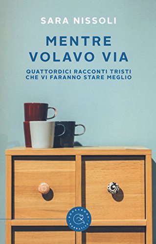 Mentre volavo via. Quattordici racconti tristi che vi faranno stare meglio (Narrativa) von bookabook
