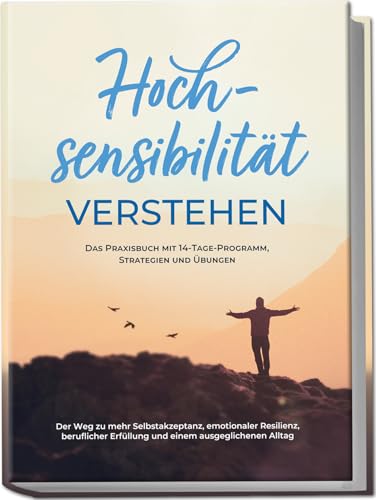 Hochsensibilität verstehen – Das Praxisbuch mit 14-Tage-Programm, Strategien und Übungen: Der Weg zu mehr Selbstakzeptanz, emotionaler Resilienz, beruflicher Erfüllung und einem ausgeglichenen Alltag Hochsensibilität verstehen – Das Praxisbuch mit 14-Tage-Programm, Strategien und Übungen: Der Weg zu mehr Selbstakzeptanz, emotionaler Resilienz, beruflicher Erfüllung und einem ausgeglichenen Alltag von edition valde